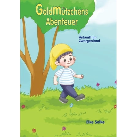 Goldmützchens Abenteuer: Ankunft im Zwergenland, (Paperback)