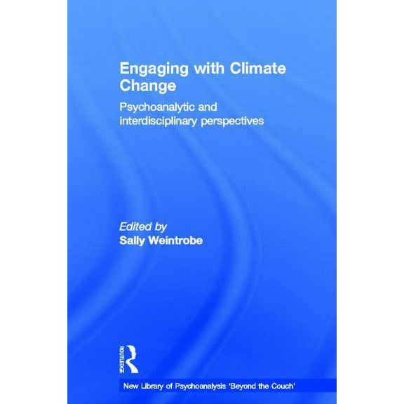 New Library of Psychoanalysis 'Beyond th Engaging with Climate Change: Psychoanalytic and Interdisciplinary Perspectives, (Hardcover)