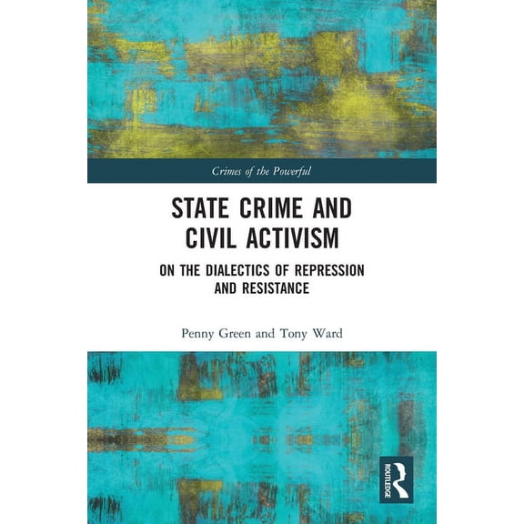 Crimes of the Powerful State Crime and Civil Activism: On the Dialectics of Repression and Resistance, (Paperback)