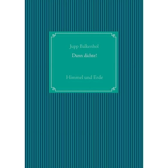 Dann dichte!: Himmel und Erde, (Paperback)