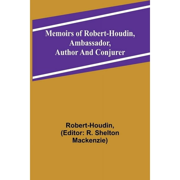 Memoirs of Robert-Houdin, ambassador, author and conjurer, (Paperback)