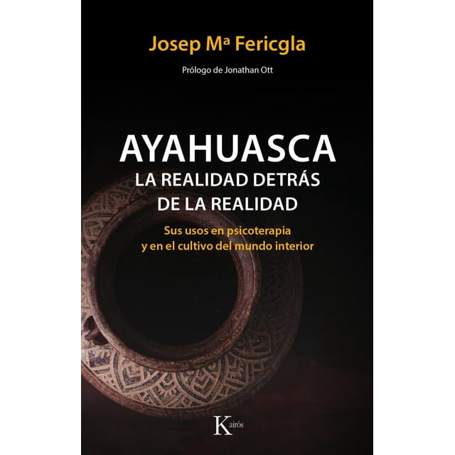 AYAHUASCA LA REALIDAD DETRAS DE LA REALIDAD KAIROS JOSEP MA. FERICGLA