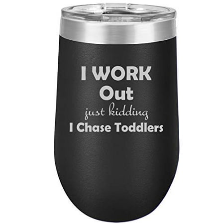 

16 oz Double Wall Vacuum Insulated Stainless Steel Stemless Wine Tumbler Glass Coffee Travel Mug With Lid I Work Out Just Kidding I Chase Toddlers Mom Teacher (Black)