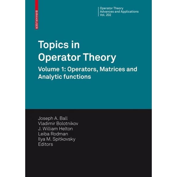 Operator Theory: Advances and Applicatio Topics in Operator Theory: Volume 1: Operators, Matrices and Analytic Functions, Book 202, (Hardcover)