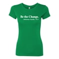 thumbnail image 2 of Inspirational Quote Be the Change by Mahatma Gandhi 1913 Womens Slim Fit Junior Tee, Kelly, X-Large, 2 of 3