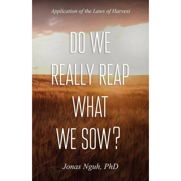 Do We Really Reap What We Sow?: Application of the Laws of Harvest (Paperback)