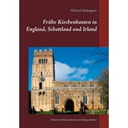 Frhe Kirchenbauten in England, Schottland und Irland: Alternative Rekonstruktionen der Baugeschichten (Paperback)