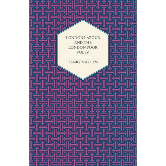 London Labour and the London Poor Volume IV. (Paperback)