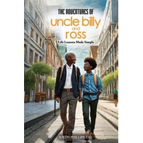 The Adventures Of Uncle Billy & Ross: Life Lessons Made Simple, (Paperback)