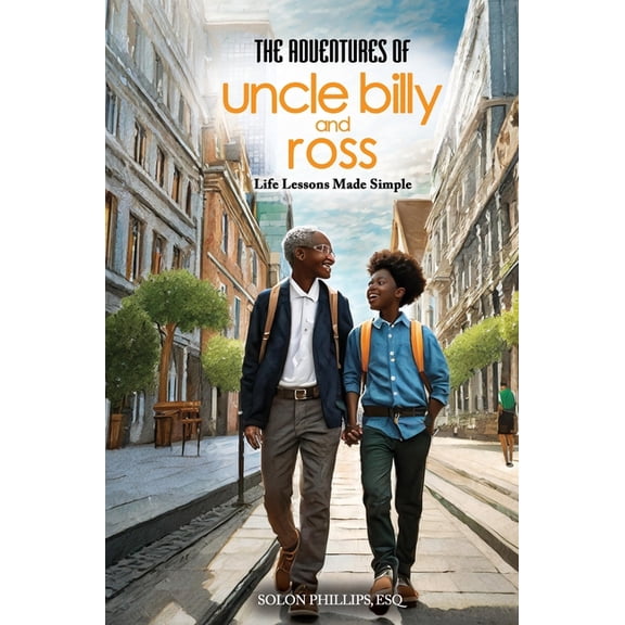 The Adventures Of Uncle Billy & Ross: Life Lessons Made Simple, (Paperback)