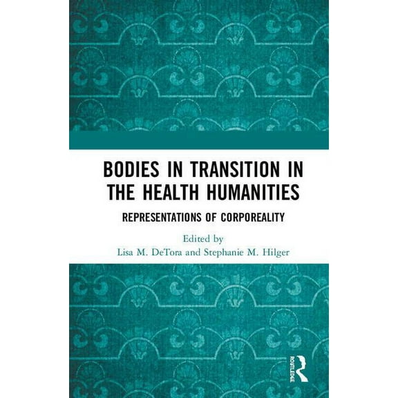 Bodies in Transition in the Health Humanities: Representations of Corporeality, (Hardcover)