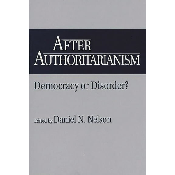 Contributions in Political Science; 360 After Authoritarianism: Democracy or Disorder?, (Paperback)
