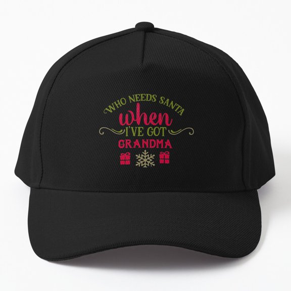 Who Needs Santa When Ive Got Grandma Baseball Cap Family Hat Design