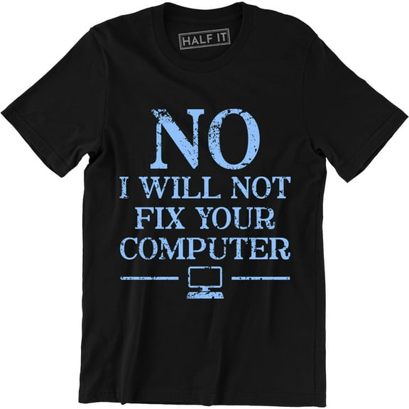 No I Will Not Fix Your Computer Funny Geek IT Men's Printed T-Shirt