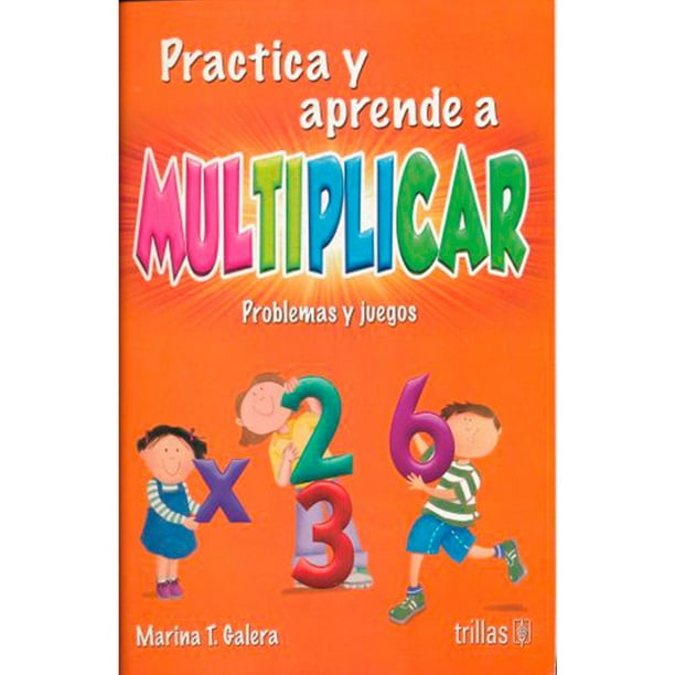 Practica y aprende a multiplicar Editorial Trillas, S. A. De C. V. Pasta Blanda