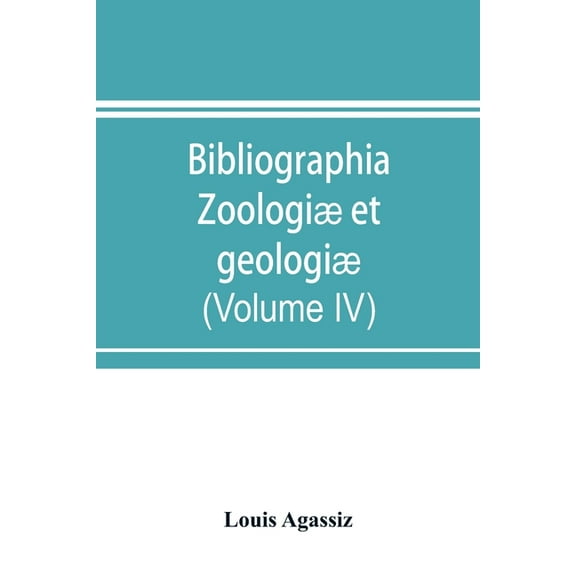 Bibliographia zoologiæ et geologiæ. A general catalogue of all books, tracts, and memoirs on zoology and geology (Volume, (Paperback)