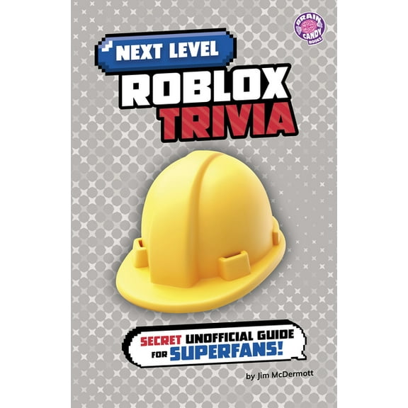 Brain Candy Books: Next Level Video Game Next Level Roblox Trivia: Secret Unofficial Guide for Superfans!, (Hardcover)