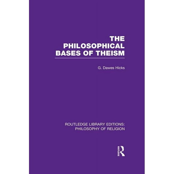 Routledge Library Editions: Philosophy o The Philosophical Bases of Theism, (Paperback)