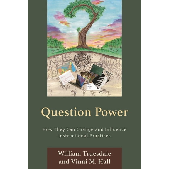 Question Power: How They Can Change and Influence Instructional Practices, (Paperback)