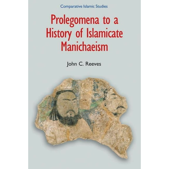 Comparative Islamic Studies Prolegomena to a History of Islamicate Manichaeism, (Hardcover)
