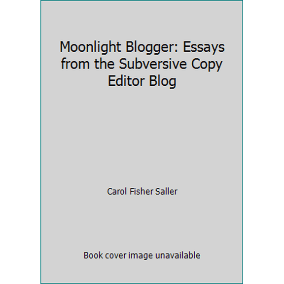 Pre-Owned Moonlight Blogger: Essays from the Subversive Copy Editor Blog (Paperback) 1463539207 9781463539207