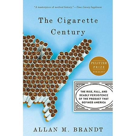 The Cigarette Century : The Rise, Fall, and Deadly Persistence of the Product That Defined (Best Type Of American Spirit Cigarettes)