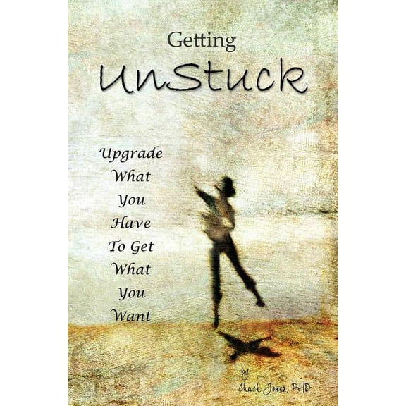 Getting UnStuck: Using What You Have to Get What You Want, (Paperback)