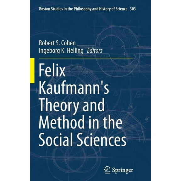 Boston Studies in the Philosophy and His Felix Kaufmann's Theory and Method in the Social Sciences, Book 303, (Paperback)