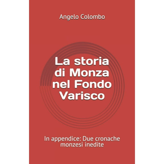 La storia di Monza nel Fondo Varisco: In appendice: Due cronache monzesi inedite (Paperback)