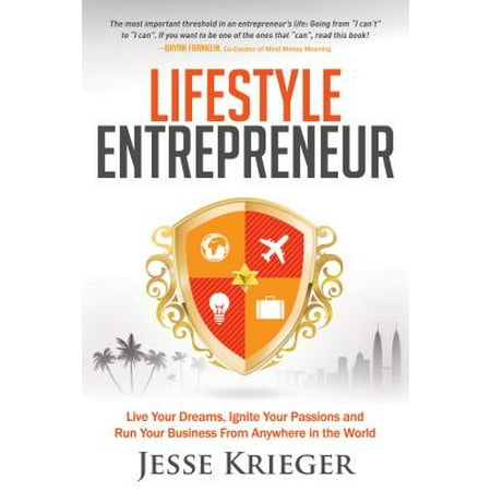 Lifestyle Entrepreneur : Live Your Dreams, Ignite Your Passions and Run Your Business from Anywhere in the (The Best Run Businesses Run Sap)