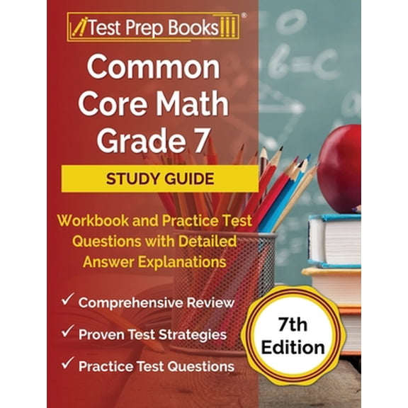 Pre-Owned Common Core Math Grade 7 Study Guide Workbook and Practice Test Questions with Detailed Answer Explanations [7th Edition] (Paperback) 1637755562 9781637755563
