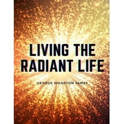 Living the Radiant Life: A Personal Narrative (Paperback)