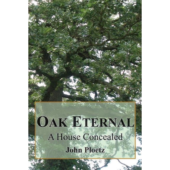 Oak Eternal: A House Concealed, (Paperback)