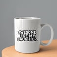thumbnail image 2 of Awesome Like My Daughter Coffee Mugs 15 OZ Sublimation Mugs,Double-sided Printing Ceramic Cups Ceramic Mugs for Coffee,Tea,Hot Cocoa, 2 of 4