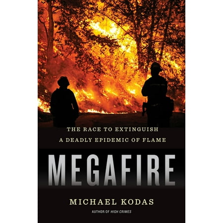 Megafire : The Race to Extinguish a Deadly Epidemic of (The Best Tool To Extinguish A Small Gasoline)