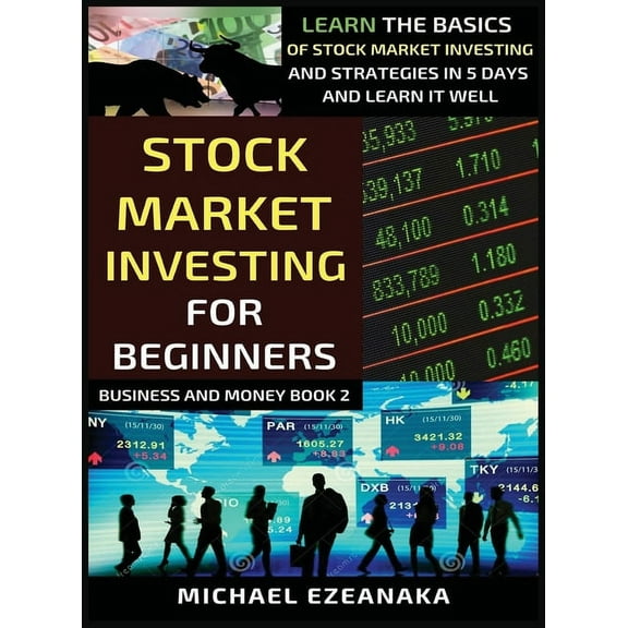 Business and Money Stock Market Investing For Beginners: Learn The Basics Of Stock Market Investing And Strategies In 5 Days And Learn It W, (Hardcover)