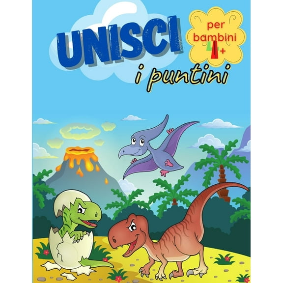 Unisci I Puntini Per Bambini 4 : Unisci I Puntini Dinosauri Un Fantastico Libro Di Attivit Per Bambini Adatto A Un'Et Prescolare e Scolare (Paperback)