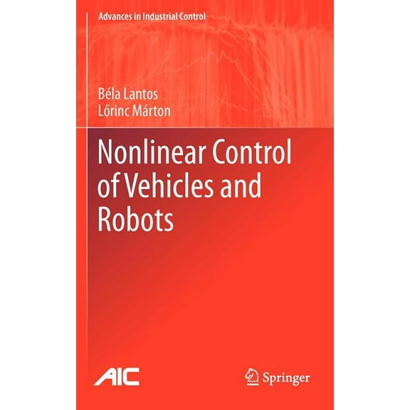 Advances in Industrial Control Nonlinear Control of Vehicles and Robots, (Hardcover)