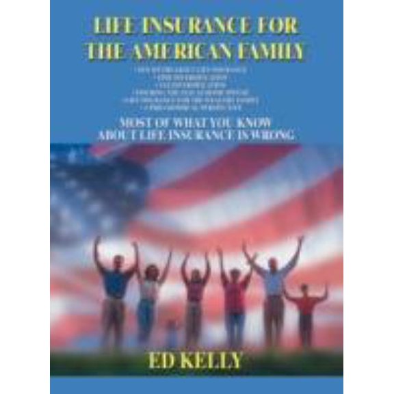 Pre-Owned Life Insurance for the American Family: Most of What You Know about Life Insurance Is Wrong (Paperback) 0595467423 9780595467426
