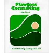 Flawless Consulting: A Guide to Getting Your Expertise Used [Hardcover - Used]