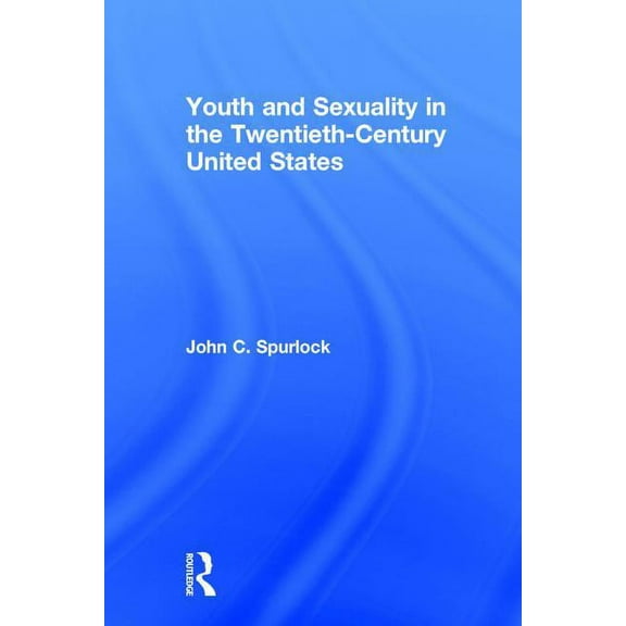 Youth and Sexuality in the Twentieth-Century United States, (Hardcover)