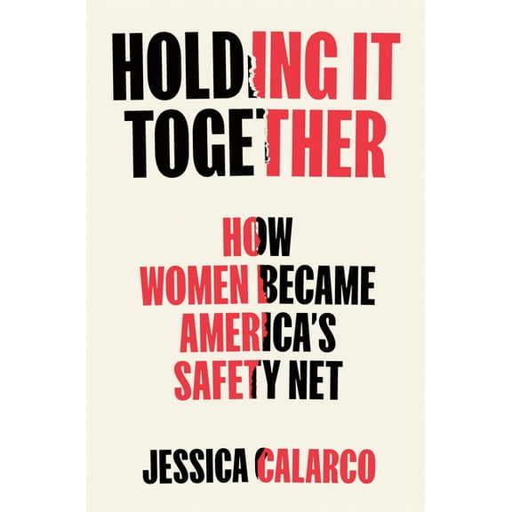 Holding It Together: How Women Became America's Safety Net, (Hardcover)