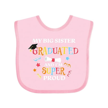 

Inktastic My Big Sister Graduated and I m Super Proud Gift Baby Boy or Baby Girl Bib