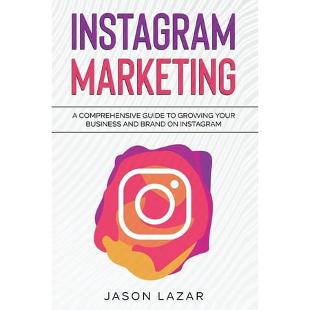 Instagram Marketing : A Comprehensive Guide to Growing Your Brand on Instagram (Paperback)