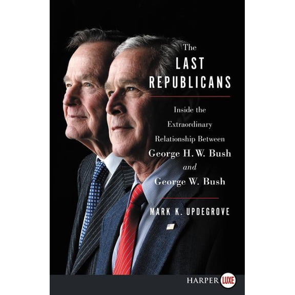 The Last Republicans: Inside the Extraordinary Relationship Between George H.W. Bush and George W. Bush, (Paperback)