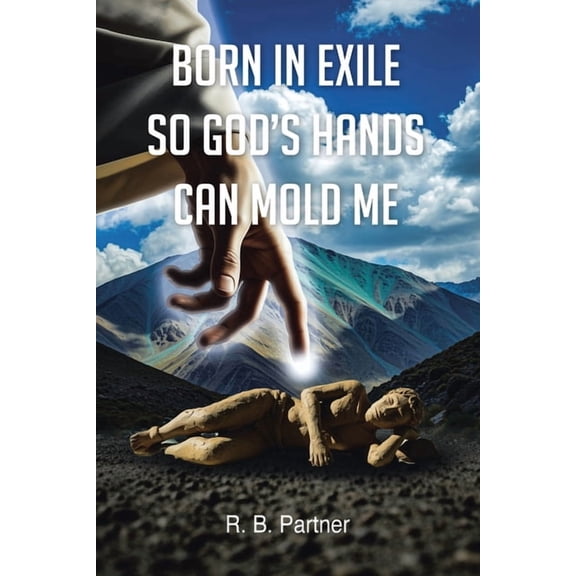 Born In Exile So God's Hands Can Mold Me, (Paperback)