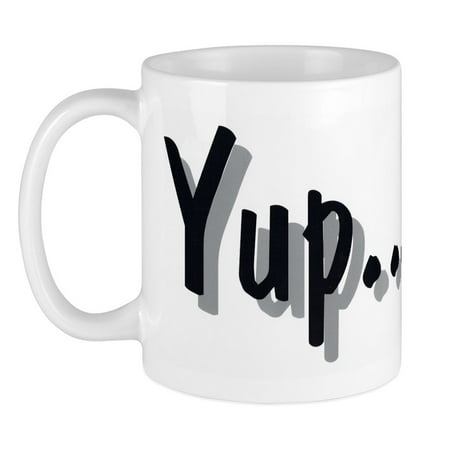 

CafePress - Yup... Mug - Ceramic Coffee Tea Novelty Mug Cup 11 oz