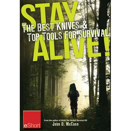 Stay Alive - The Best Knives & Top Tools for Survival eShort -