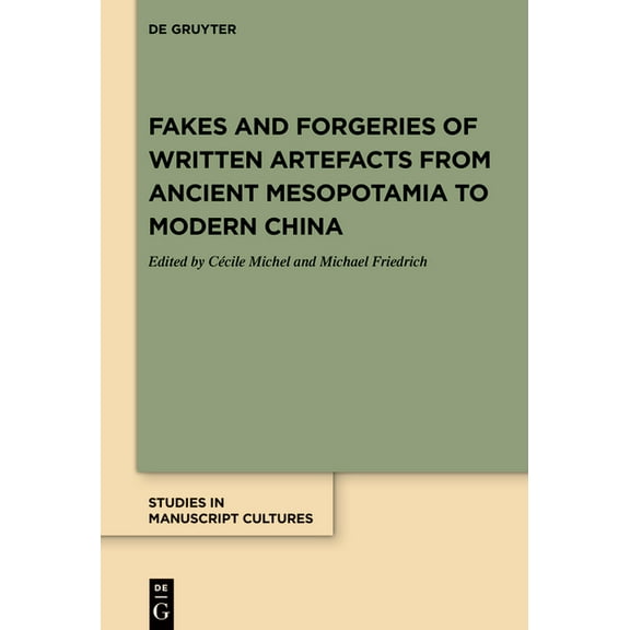 Studies in Manuscript Cultures Fakes and Forgeries of Written Artefacts from Ancient Mesopotamia to Modern China, Book 20, (Hardcover)