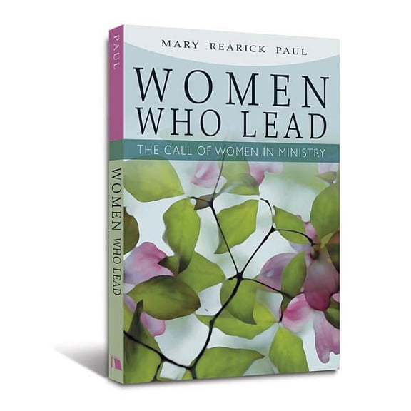 Women Who Lead: The Call of Women in Ministry, (Paperback)